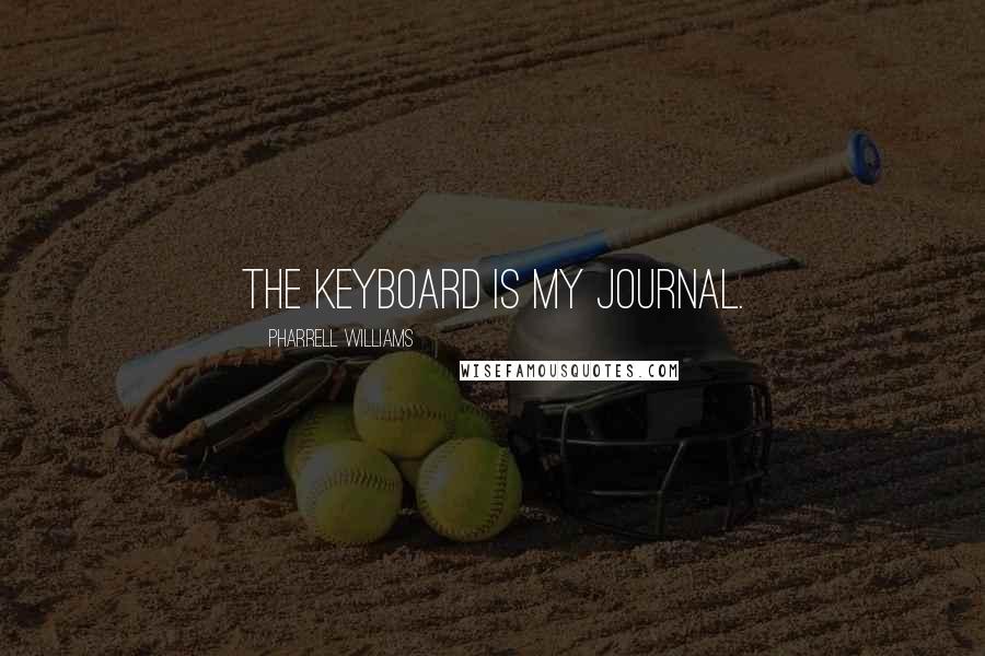 Pharrell Williams Quotes: The keyboard is my journal.