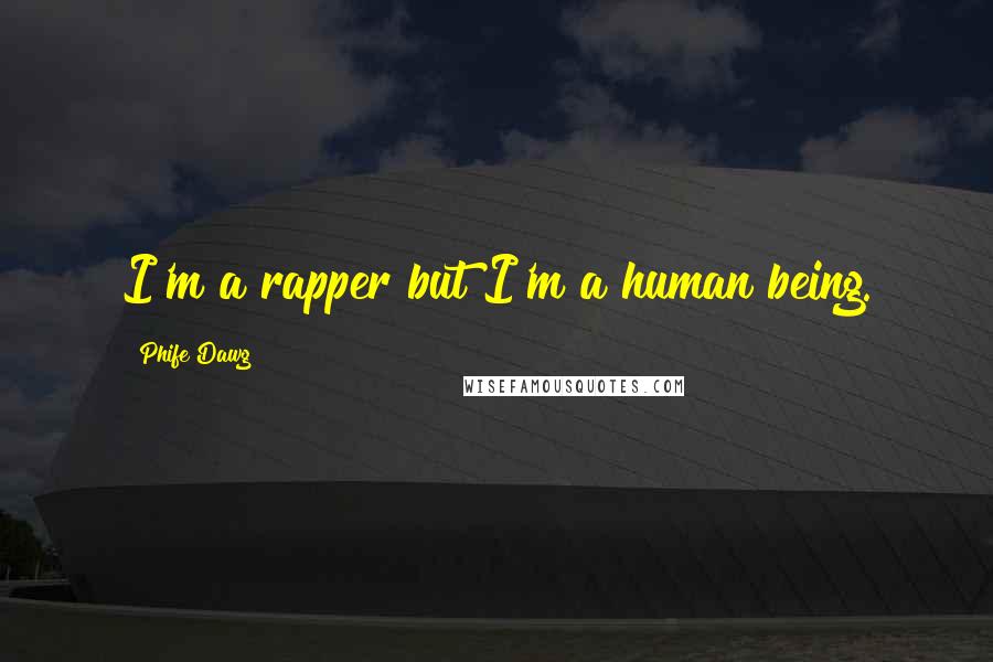 Phife Dawg Quotes: I'm a rapper but I'm a human being.