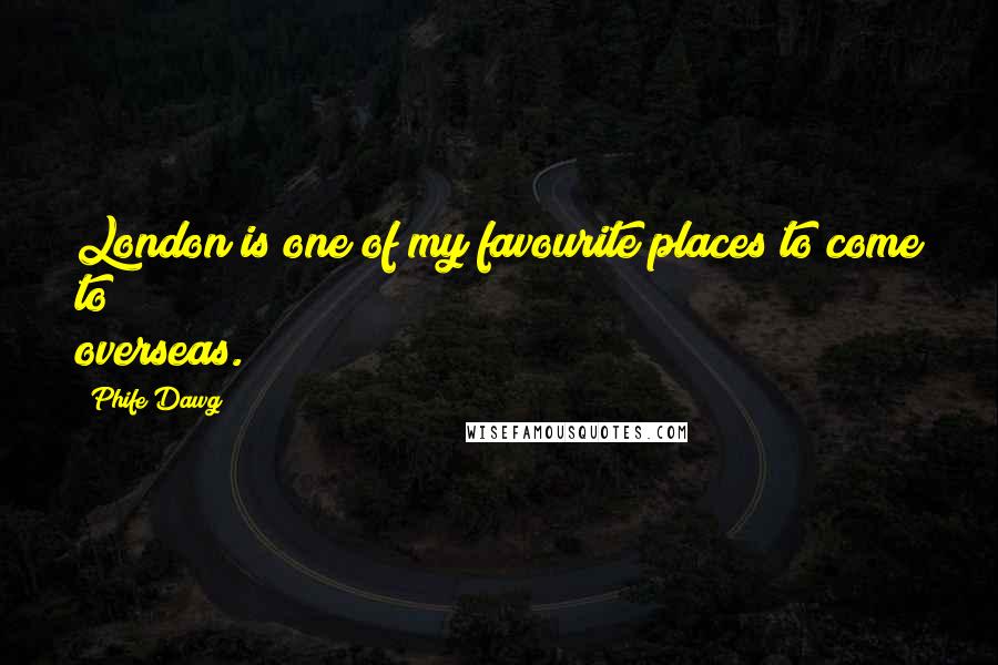 Phife Dawg Quotes: London is one of my favourite places to come to overseas.