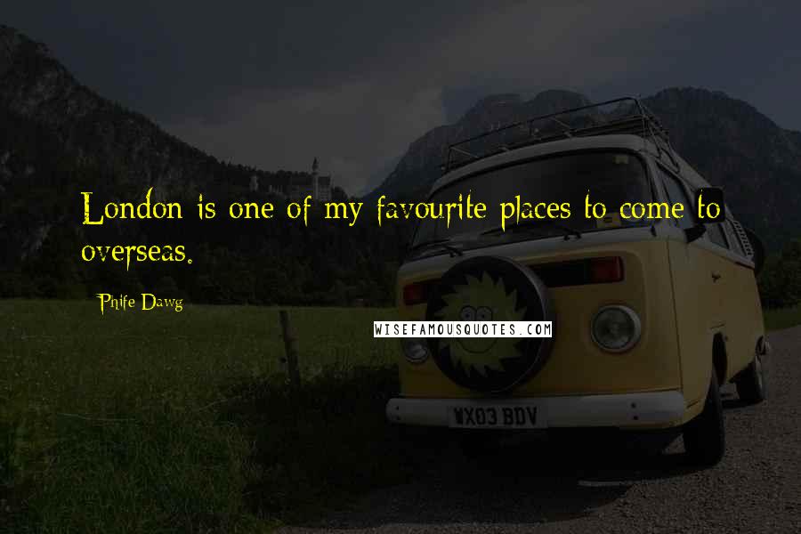 Phife Dawg Quotes: London is one of my favourite places to come to overseas.