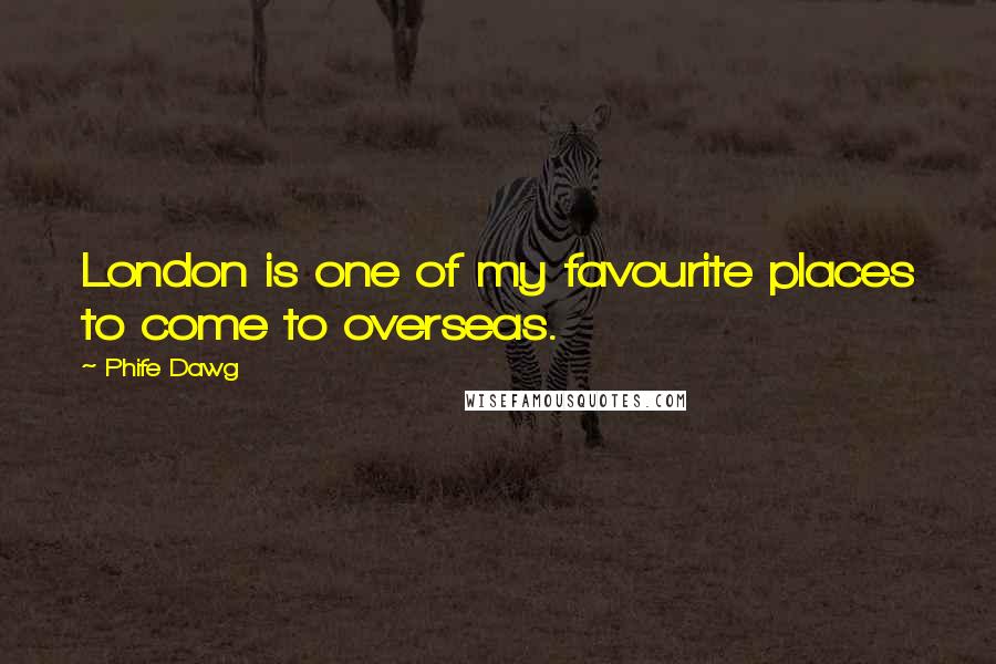 Phife Dawg Quotes: London is one of my favourite places to come to overseas.