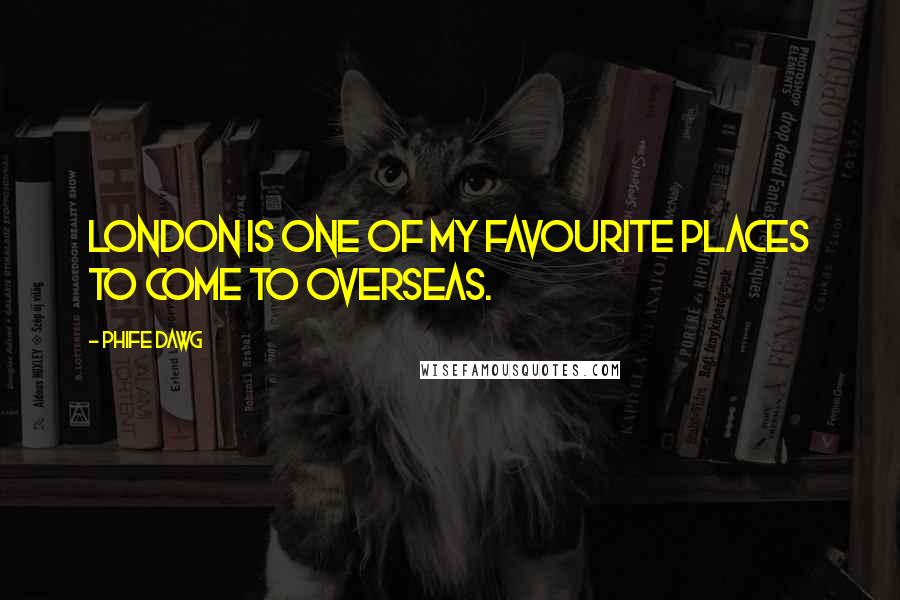 Phife Dawg Quotes: London is one of my favourite places to come to overseas.