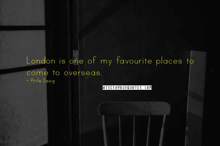 Phife Dawg Quotes: London is one of my favourite places to come to overseas.
