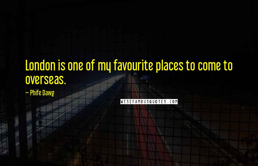 Phife Dawg Quotes: London is one of my favourite places to come to overseas.