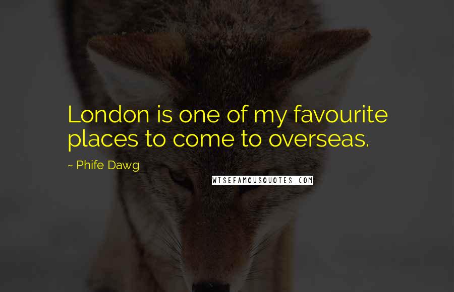 Phife Dawg Quotes: London is one of my favourite places to come to overseas.