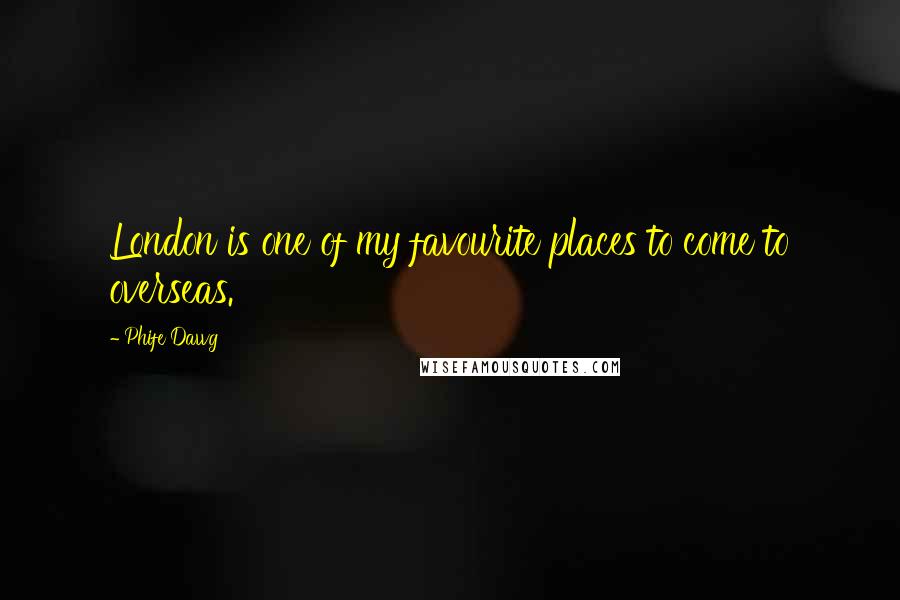 Phife Dawg Quotes: London is one of my favourite places to come to overseas.