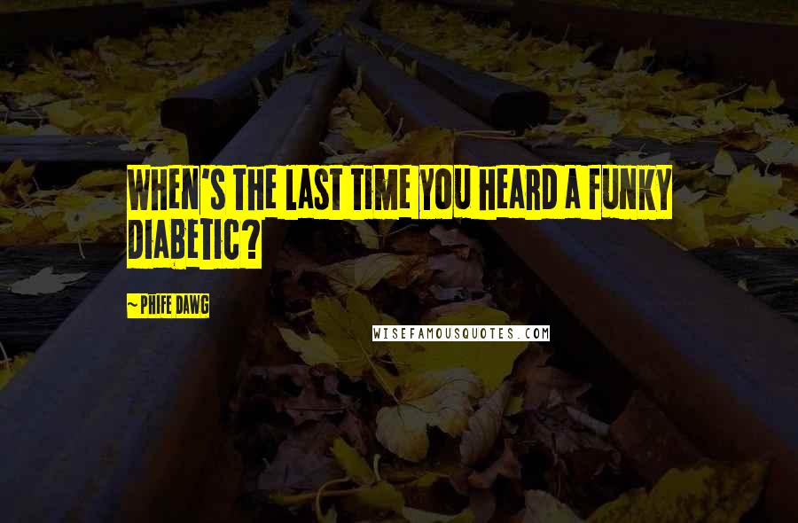 Phife Dawg Quotes: When's the last time you heard a funky diabetic?