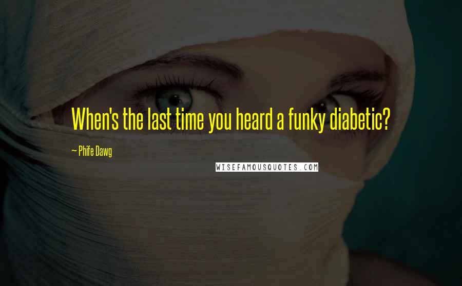 Phife Dawg Quotes: When's the last time you heard a funky diabetic?