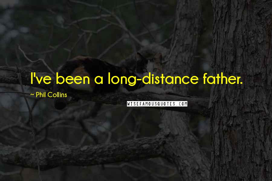 Phil Collins Quotes: I've been a long-distance father.