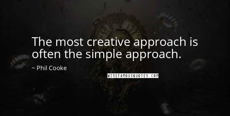 Phil Cooke Quotes: The most creative approach is often the simple approach.