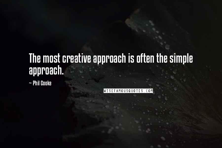 Phil Cooke Quotes: The most creative approach is often the simple approach.