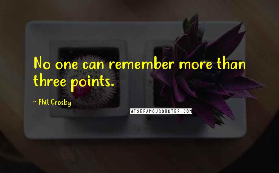 Phil Crosby Quotes: No one can remember more than three points.