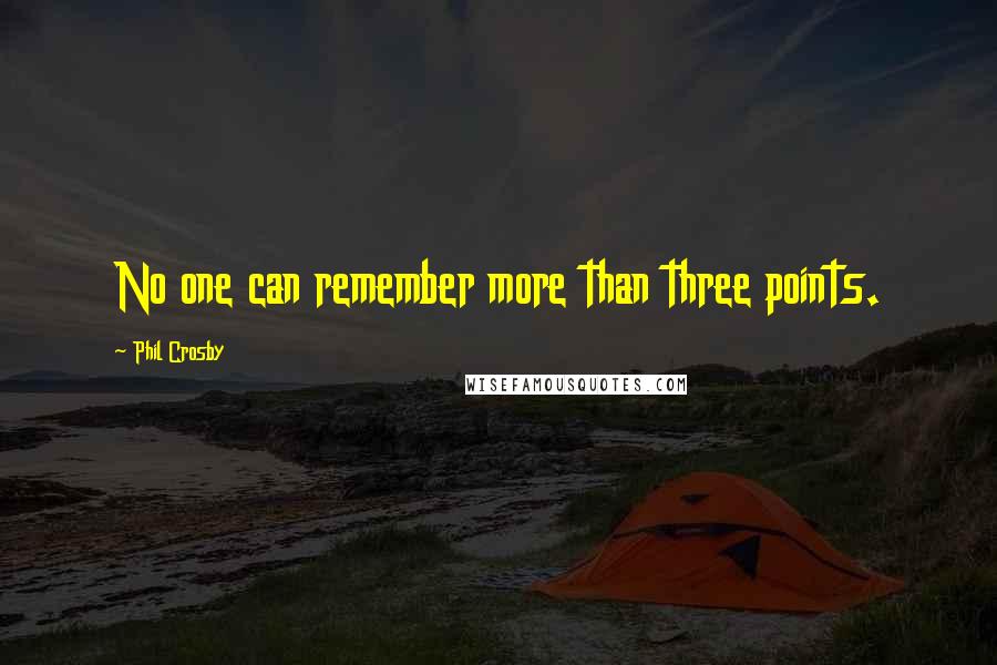Phil Crosby Quotes: No one can remember more than three points.