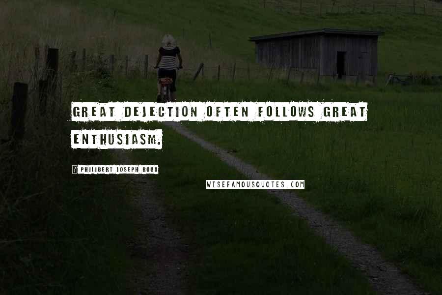 Philibert Joseph Roux Quotes: Great dejection often follows great enthusiasm.