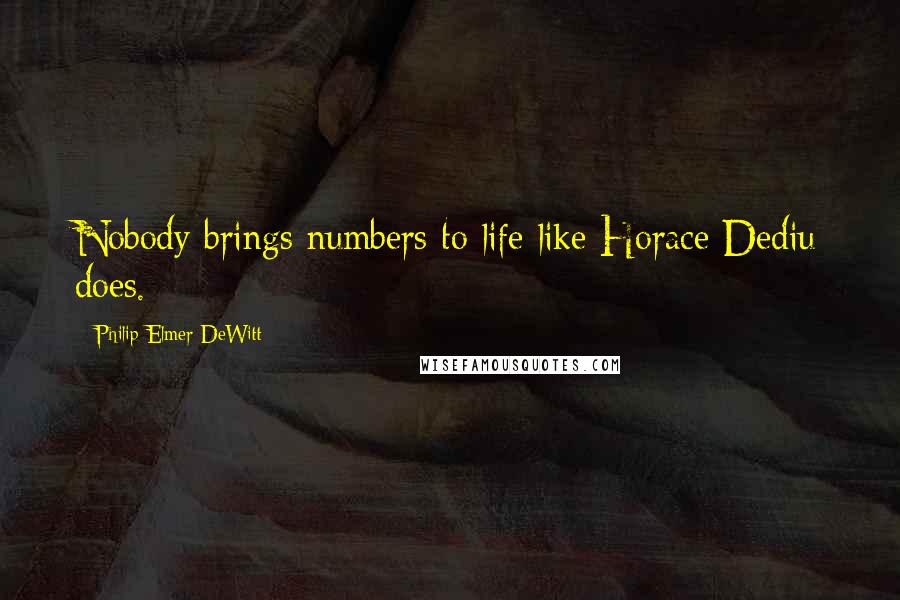 Philip Elmer-DeWitt Quotes: Nobody brings numbers to life like Horace Dediu does.