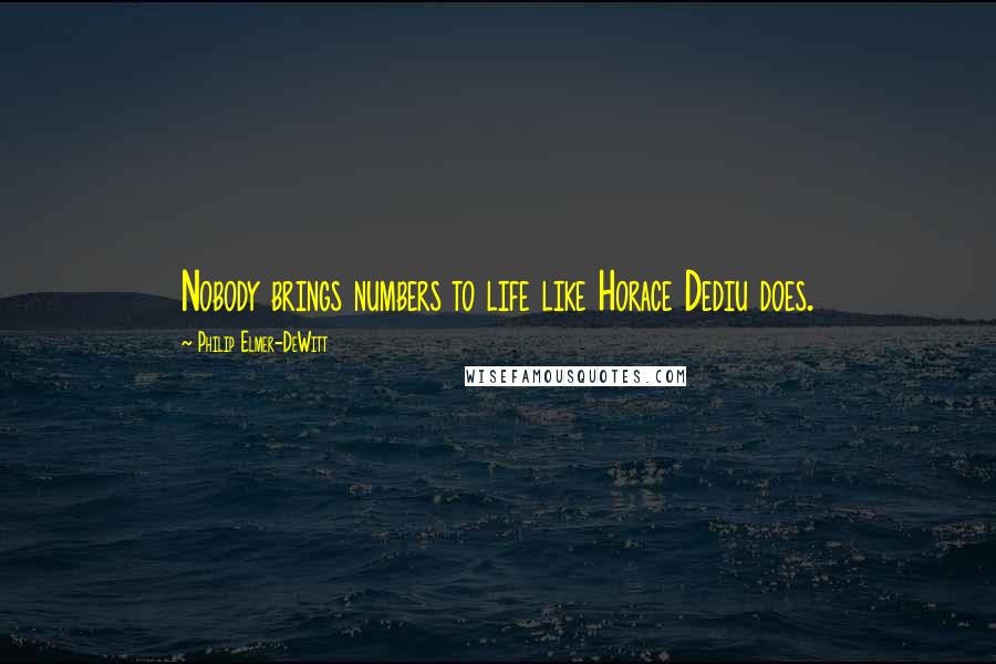 Philip Elmer-DeWitt Quotes: Nobody brings numbers to life like Horace Dediu does.