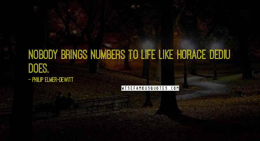 Philip Elmer-DeWitt Quotes: Nobody brings numbers to life like Horace Dediu does.