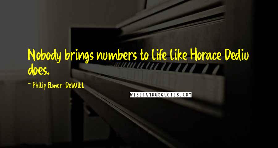 Philip Elmer-DeWitt Quotes: Nobody brings numbers to life like Horace Dediu does.