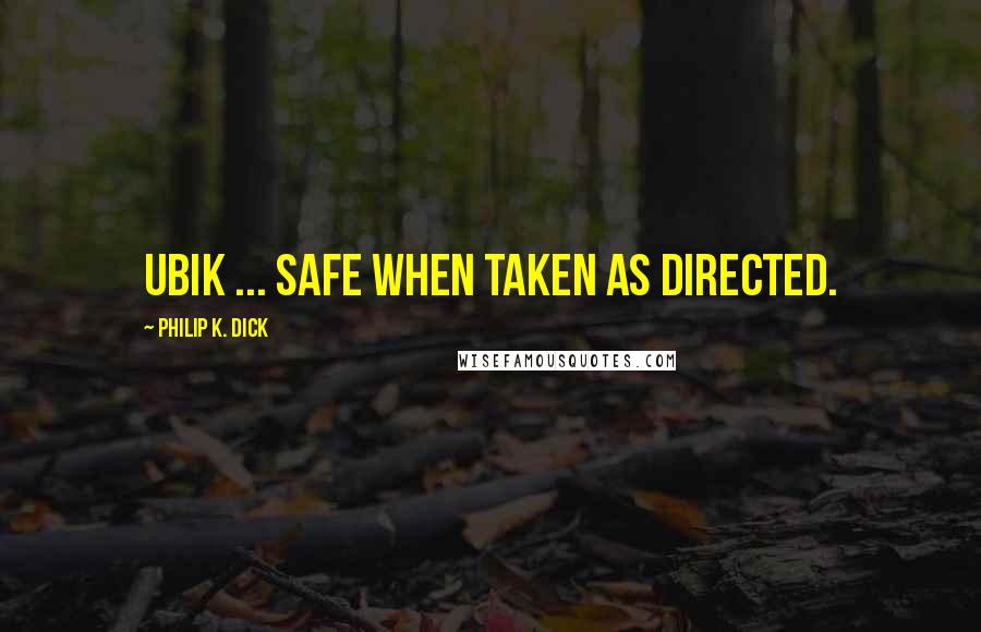 Philip K. Dick Quotes: Ubik ... Safe when taken as directed.
