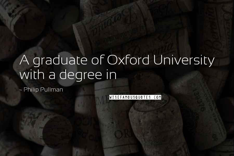 Philip Pullman Quotes: A graduate of Oxford University with a degree in