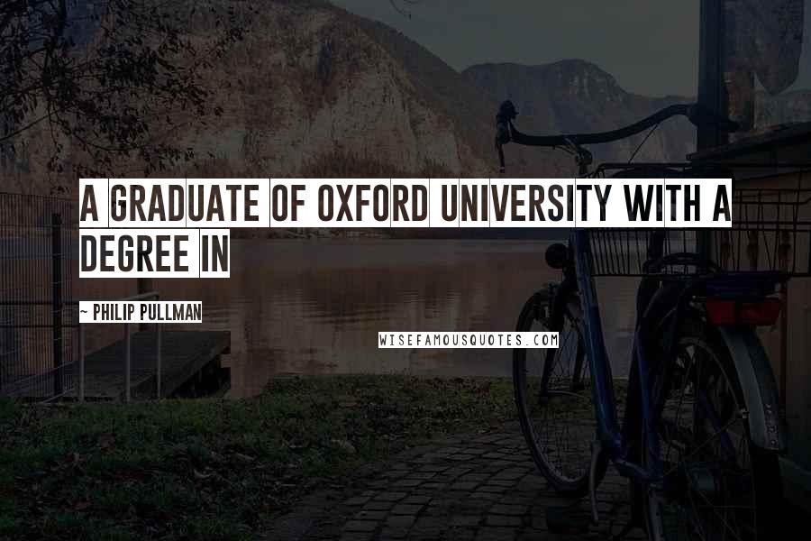 Philip Pullman Quotes: A graduate of Oxford University with a degree in