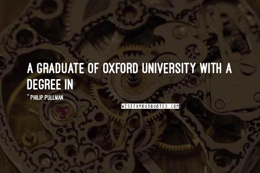 Philip Pullman Quotes: A graduate of Oxford University with a degree in