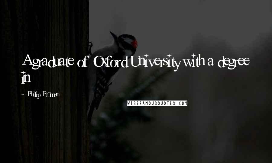 Philip Pullman Quotes: A graduate of Oxford University with a degree in