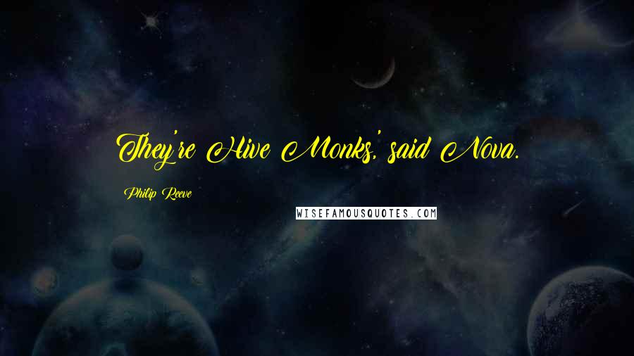 Philip Reeve Quotes: They're Hive Monks,' said Nova.
