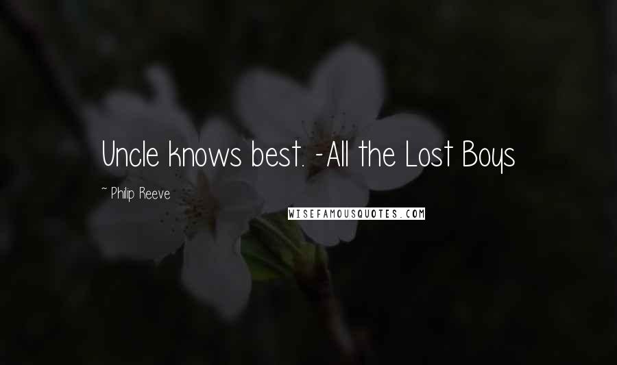 Philip Reeve Quotes: Uncle knows best. -All the Lost Boys