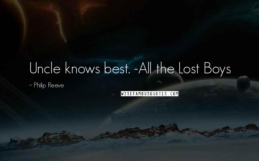 Philip Reeve Quotes: Uncle knows best. -All the Lost Boys