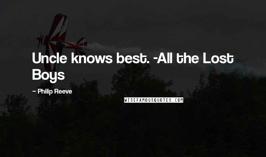 Philip Reeve Quotes: Uncle knows best. -All the Lost Boys