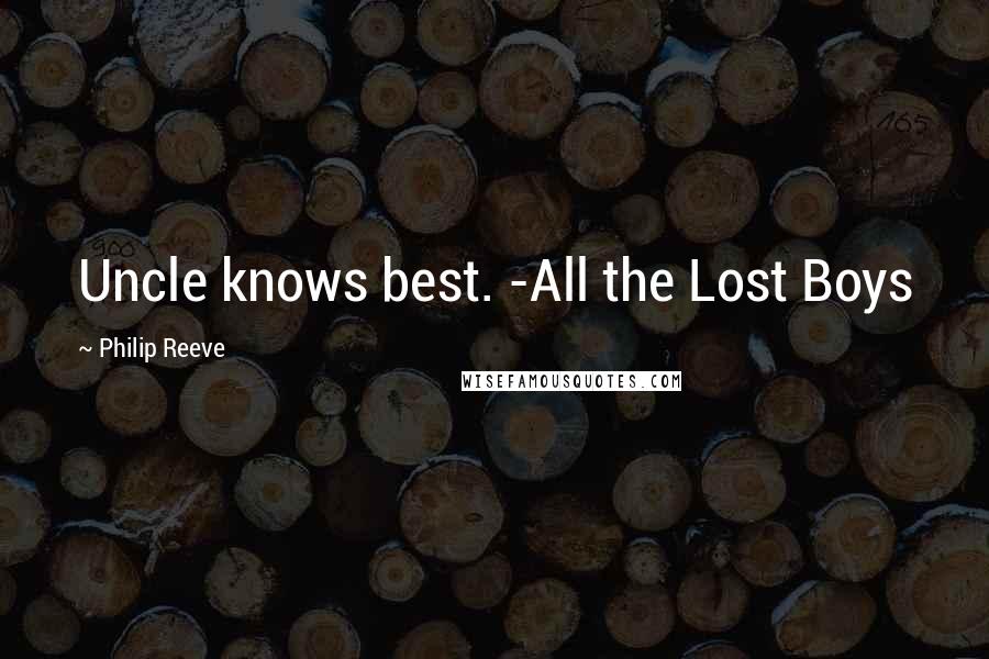 Philip Reeve Quotes: Uncle knows best. -All the Lost Boys