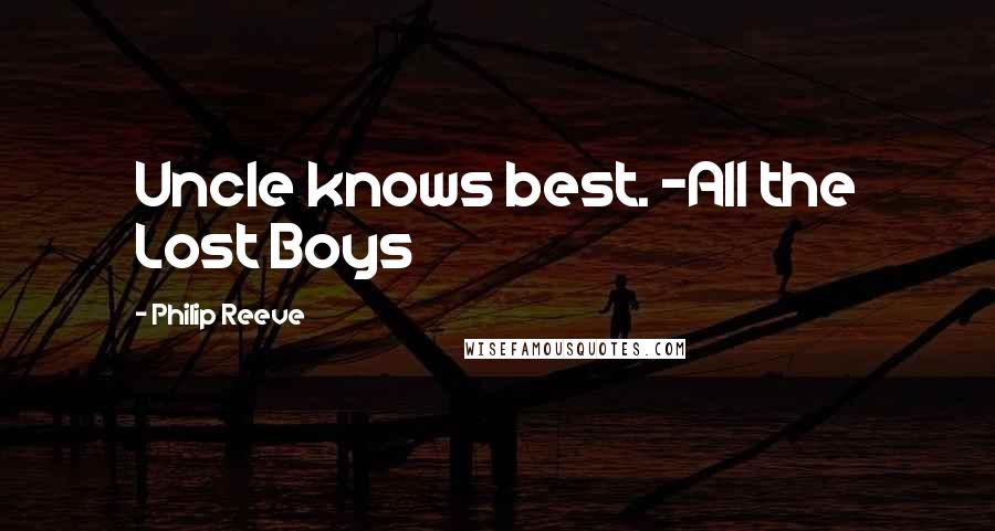 Philip Reeve Quotes: Uncle knows best. -All the Lost Boys