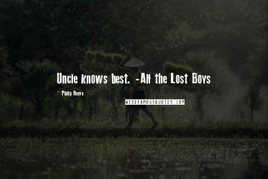 Philip Reeve Quotes: Uncle knows best. -All the Lost Boys