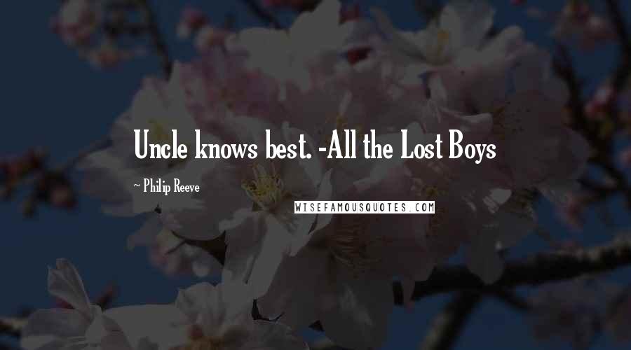 Philip Reeve Quotes: Uncle knows best. -All the Lost Boys