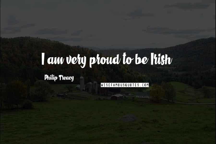 Philip Treacy Quotes: I am very proud to be Irish.