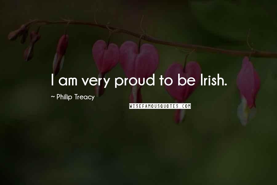 Philip Treacy Quotes: I am very proud to be Irish.