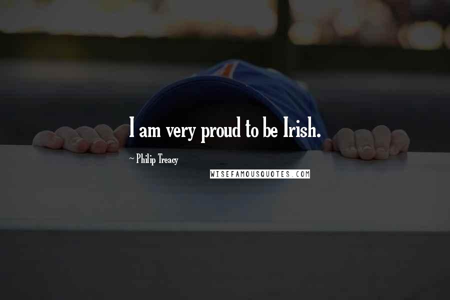 Philip Treacy Quotes: I am very proud to be Irish.