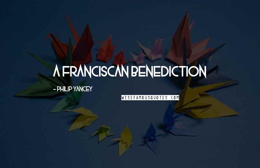 Philip Yancey Quotes: A Franciscan Benediction