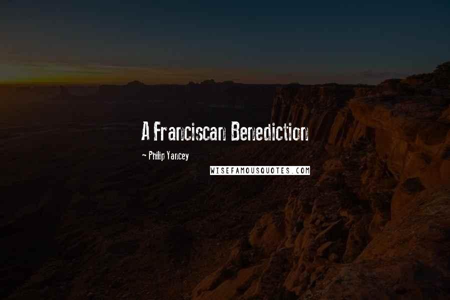 Philip Yancey Quotes: A Franciscan Benediction