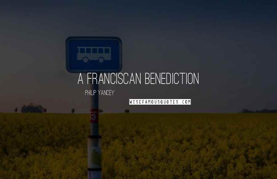 Philip Yancey Quotes: A Franciscan Benediction