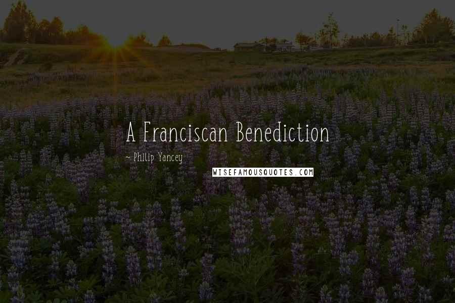 Philip Yancey Quotes: A Franciscan Benediction