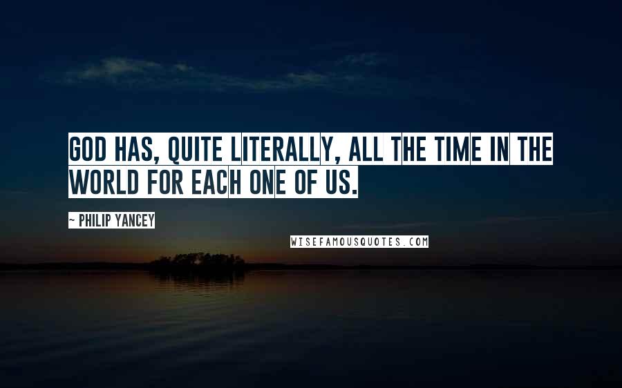 Philip Yancey Quotes: God has, quite literally, all the time in the world for each one of us.