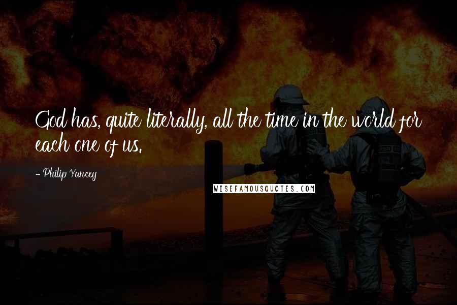 Philip Yancey Quotes: God has, quite literally, all the time in the world for each one of us.