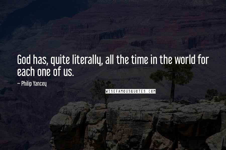 Philip Yancey Quotes: God has, quite literally, all the time in the world for each one of us.