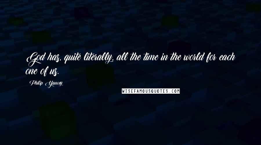 Philip Yancey Quotes: God has, quite literally, all the time in the world for each one of us.