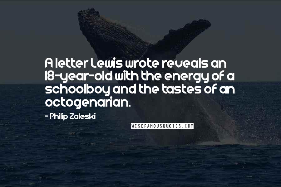 Philip Zaleski Quotes: A letter Lewis wrote reveals an 18-year-old with the energy of a schoolboy and the tastes of an octogenarian.