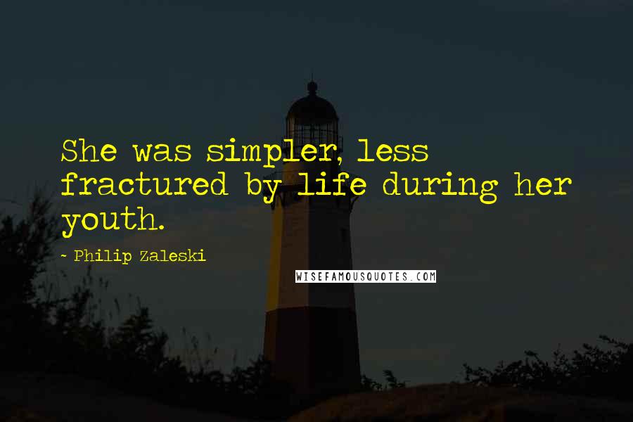 Philip Zaleski Quotes: She was simpler, less fractured by life during her youth.