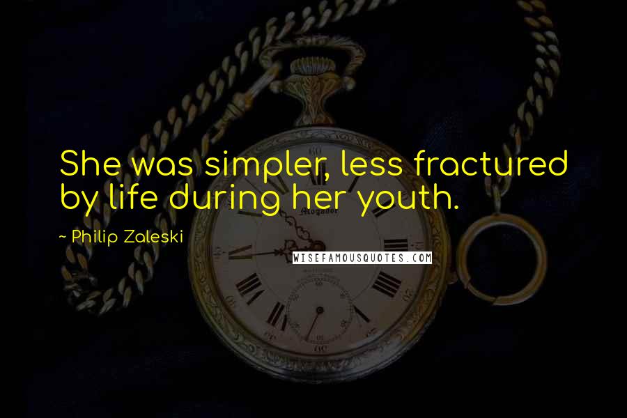 Philip Zaleski Quotes: She was simpler, less fractured by life during her youth.