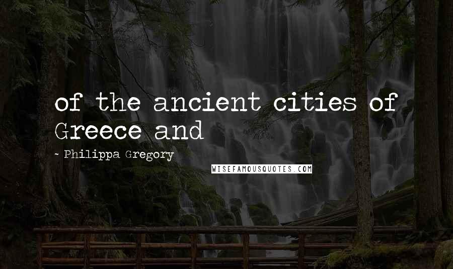 Philippa Gregory Quotes: of the ancient cities of Greece and